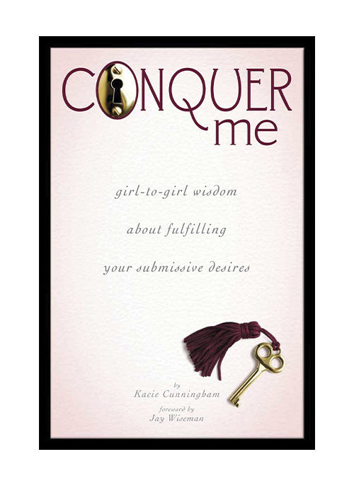 Conquer Me: Girl-to-Girl Wisdom About Fulfilling Your Submissive Desires - xtantric.ca